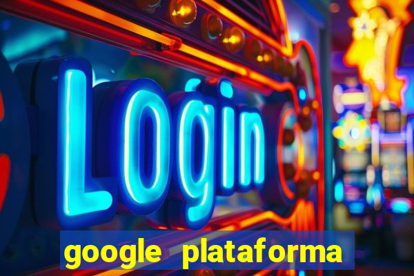 google plataforma de jogos